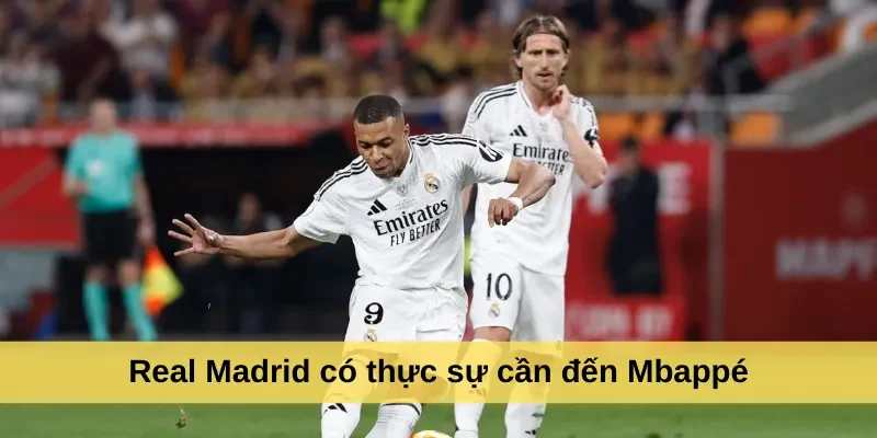 Real Madrid có thực sự cần đến Mbappé